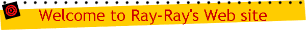 Welcome to Ray-Ray's Web site